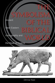 Symbolism of the Biblical World, Keel Othmar