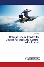 Robust Linear Controller Design for Attitude Control of a Rocket, R Sumathi