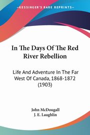 In The Days Of The Red River Rebellion, McDougall John