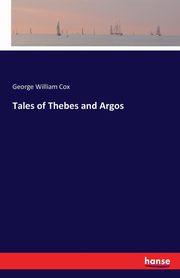 Tales of Thebes and Argos, Cox George William