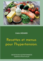 Recettes et menus pour l'hypertension., Menard Cdric