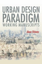 ksiazka tytu: Urban Design Paradigm autor: Elshater Abeer