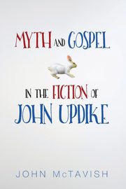 Myth and Gospel in the Fiction of John Updike, McTavish John