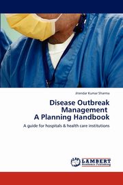 Disease Outbreak Management a Planning Handbook, Sharma Jitendar Kumar