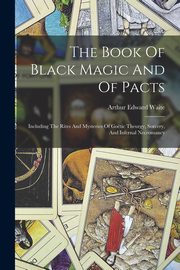 The Book Of Black Magic And Of Pacts, Waite Arthur Edward