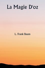 La magie d'Oz, Frank Baum L. Frank
