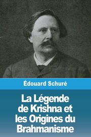 La Lgende de Krishna et les Origines du Brahmanisme, Schur douard