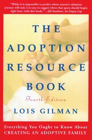 The Adoption Resource Book, 4th Edition, Gilman Lois