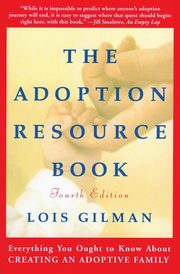 The Adoption Resource Book, 4th Edition, Gilman Lois