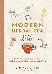 The Modern Herbal Tea Bible, Goldmann Jenny