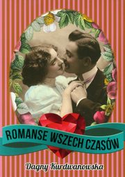 ksiazka tytu: Romanse wszech czasw autor: Kurdwanowska Dagny