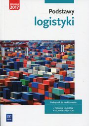 Podstawy logistyki Podrcznik do nauki zawodu Technik logistyk Technik spedytor, liewska Joanna, Stochaj Justyna
