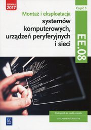 Monta i eksploatacja systemw komputerowych, urzdze peryferyjnych i sieci Kwalifikacja EE. 08 Podrcznik Cz 3, Pytel Krzysztof, Osetek Sylwia