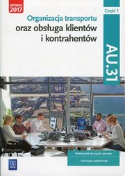 Organizacja transportu oraz obsuga klientw i kontrahentw Kwalifikacja AU.31 Cz 1 Podrcznik do nauki zawodu, 