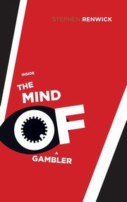 ksiazka tytu: Inside the Mind of a Gambler autor: Renwick Stephen