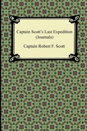 Captain Scott's Last Expedition (Journals), Scott Captain Robert F.