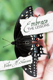 Embrace the Lessons, Shannon Vickie H.