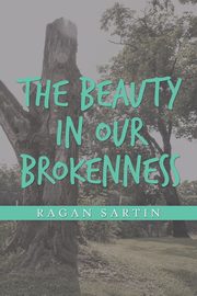 The Beauty in Our Brokenness, Sartin Ragan