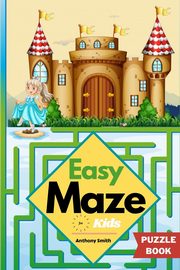 Easy Maze For Kids | 50 Maze Puzzles For Kids Ages 4-8, 8-12, Smith Anthony