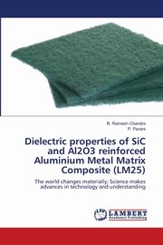 Dielectric properties of SiC and Al2O3 reinforced Aluminium Metal Matrix Composite (LM25), Chandra B. Ramesh