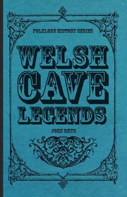 Welsh Cave Legends (Folklore History Series), Rhys John