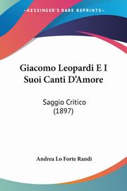 Giacomo Leopardi E I Suoi Canti D'Amore, Randi Andrea Lo Forte