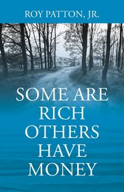 Some Are Rich Others Have Money, Patton Jr. Roy
