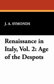 Renaissance in Italy, Vol. 2, Symonds J. A.