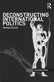 Deconstructing International Politics, Dillon Michael