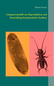 Computermodelle zur Reproduktion und Entwicklung hemimetaboler Insekten, Sturm Robert