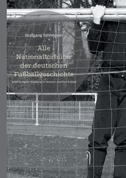 Alle Nationaltorhter der deutschen Fuballgeschichte, Schnepper Wolfgang