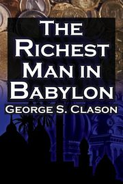 The Richest Man in Babylon, Clason George Samuel