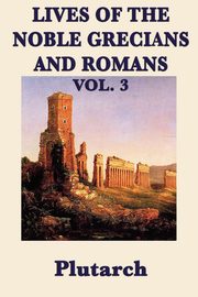 ksiazka tytu: Lives of the Noble Grecians and Romans Vol. 3 autor: Plutarch