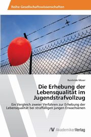 ksiazka tytu: Die Erhebung der Lebensqualitt im Jugendstrafvollzug autor: Moser Reinhilde