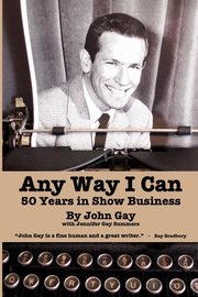 Any Way I Can - Fifty Years in Show Business, Gay John