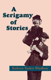 A Serigamy of Stories, Windham Kathryn Tucker