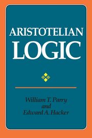 Aristotelian Logic, Parry William T.