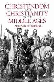 Christendom and Christianity in the Middle Ages, Bredero Adriaan H.