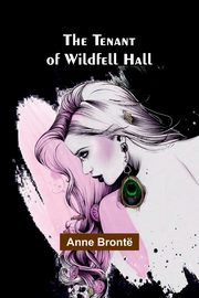 The Tenant of Wildfell Hall, Bront Anne