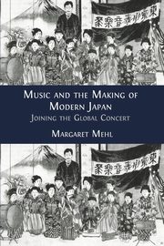 Music and the Making of Modern Japan, Mehl Margaret
