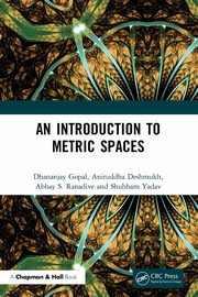 An Introduction to Metric Spaces, Gopal Dhananjay