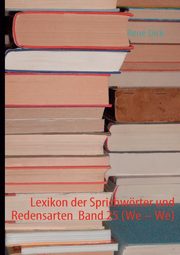 Lexikon der Sprichwrter und Redensarten  Band 25 (We - We), Dick Ren
