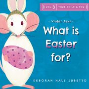 Violet asks - What is Easter for?, Subetto Deborah Hall