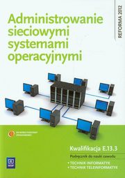Administrowanie sieciowymi systemami operacyjnymi Podrcznik do nauki zawodu technik informatyk technik teleinformatyk, Pytel Krzysztof, Osetek Sylwia