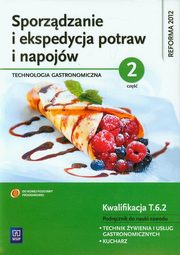 Sporzdzanie i ekspedycja potraw i napojw Cz 2 Kwalifikacja T.6.2 Podrcznik do nauki zawodu technik ywienia i usug gastronomicznych kucharz, Kmioek Anna
