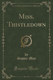 ksiazka tytu: Miss. Thistledown (Classic Reprint) autor: May Sophie