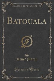 ksiazka tytu: Batouala (Classic Reprint) autor: Maran Ren