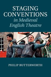 Staging Conventions in Medieval English Theatre, Butterworth Philip