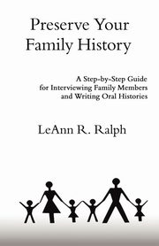 Preserve Your Family History, Ralph Leann R.