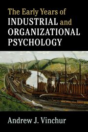 ksiazka tytu: The Early Years of Industrial and Organizational             Psychology autor: Vinchur Andrew J.